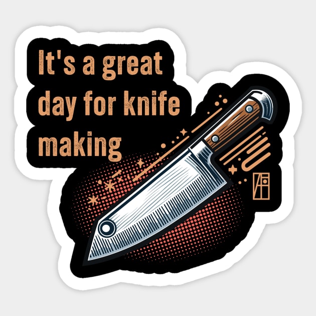 It's a Great Day for Knife Making - Knife enthusiast - I love knife - Chef's knife Sticker by ArtProjectShop